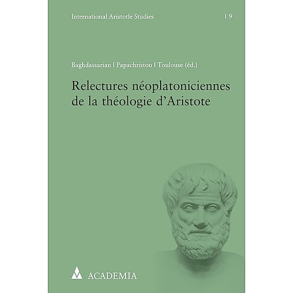 Relectures néoplatoniciennes de la théologie d'Aristote / International Aristotle Studies Bd.9