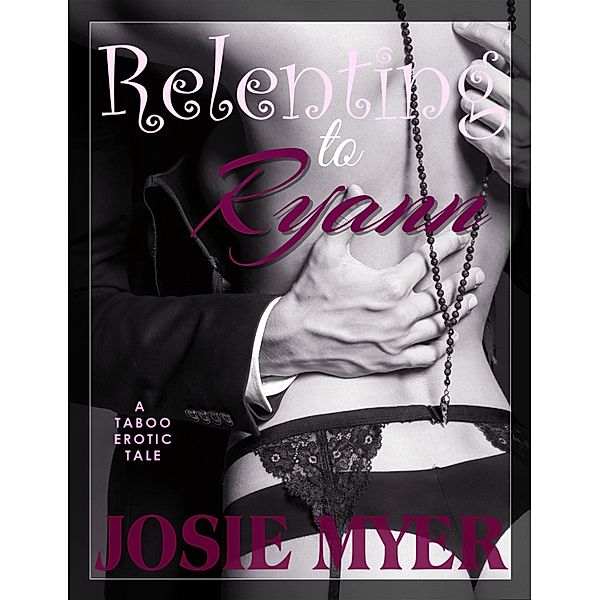Relenting To Ryann, Josie Myer