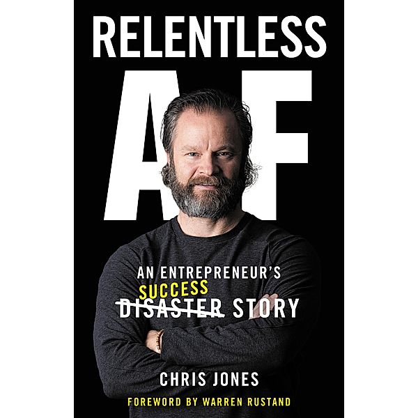Relentless AF: An Entrepreneur's Success Story, Chris Jones