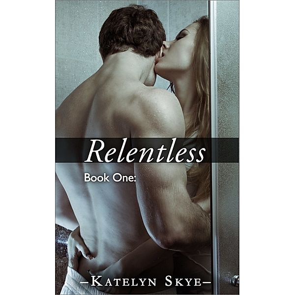 Relentless Book 1, Katelyn Skye