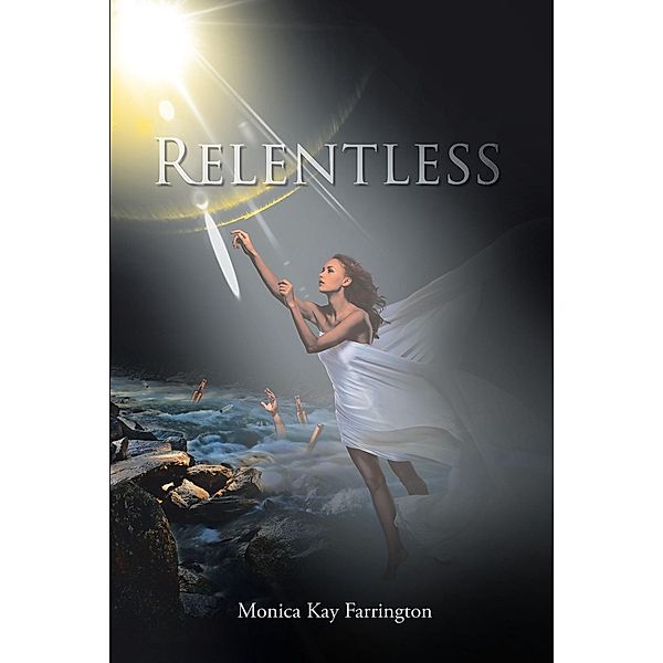 Relentless / Christian Faith Publishing, Inc., Monica Kay Farrington