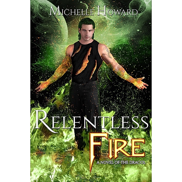 Relentless Fire (A Novel of the Dracol, #2) / A Novel of the Dracol, Michelle Howard