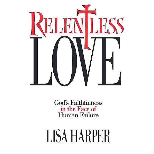 Relentless Love, Lisa Harper