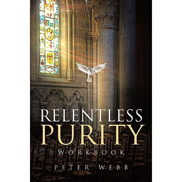 Relentless Purity Workbook, Peter Webb