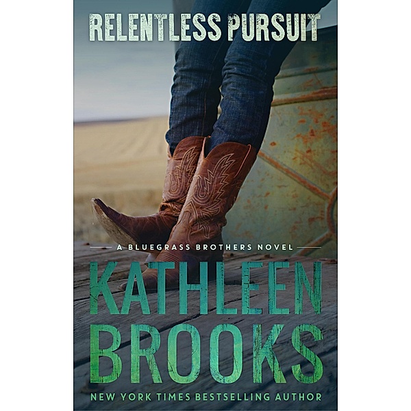 Relentless Pursuit (Bluegrass Brothers, #5) / Bluegrass Brothers, Kathleen Brooks