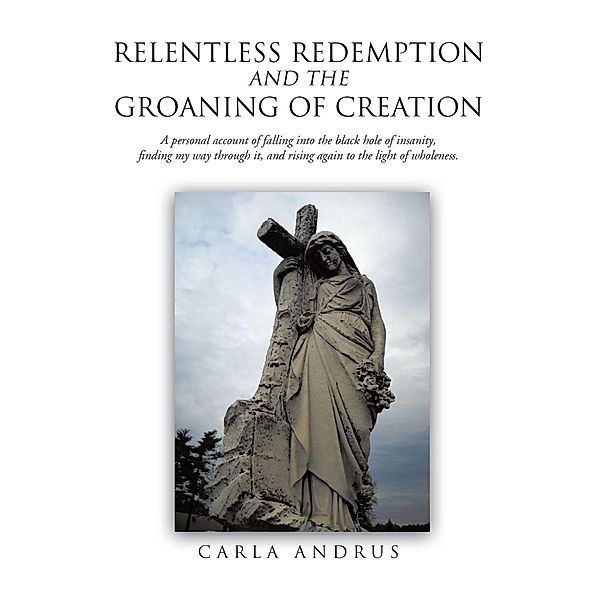 Relentless Redemption and the Groaning of Creation, Carla Andrus