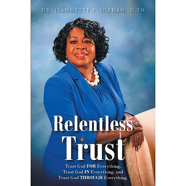 Relentless Trust, Jeannette F. Jordan D. Th
