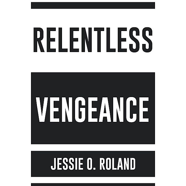 Relentless Vengeance, Jessie O. Roland