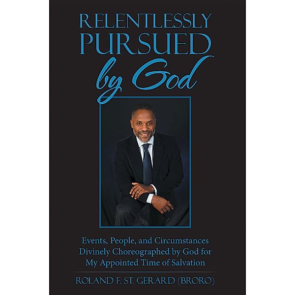Relentlessly Pursued by God, Roland F. St. Gerard