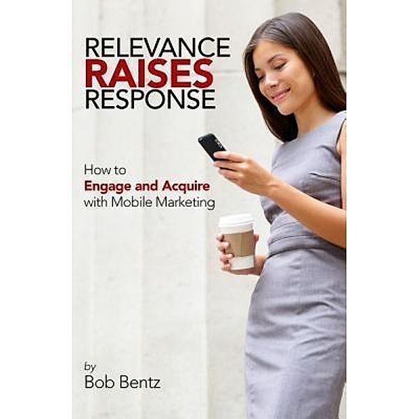 Relevance Raises Response / SkillBites, Bob Bentz