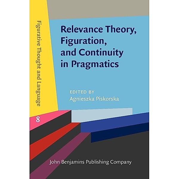 Relevance Theory, Figuration, and Continuity in Pragmatics / Figurative Thought and Language
