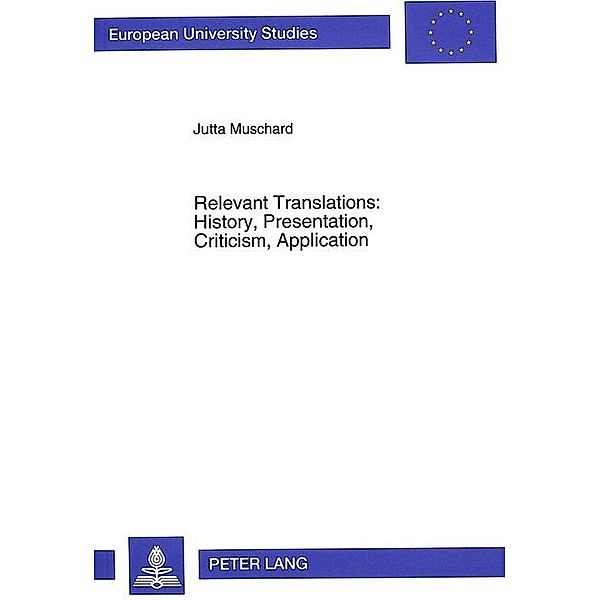 Relevant Translations: History, Presentation, Criticism, Application, Jutta Muschard