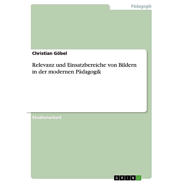 Relevanz und Einsatzbereiche von Bildern in der modernen Pädagogik, Christian Göbel