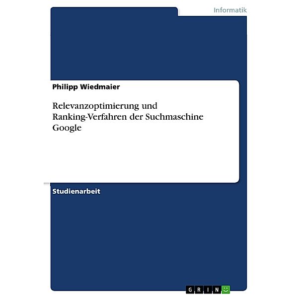 Relevanzoptimierung und Ranking-Verfahren der Suchmaschine Google, Philipp Wiedmaier