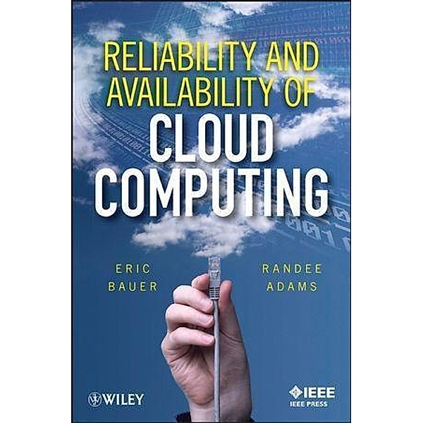 Reliability and Availability of Cloud Computing, Eric Bauer, Randee Adams