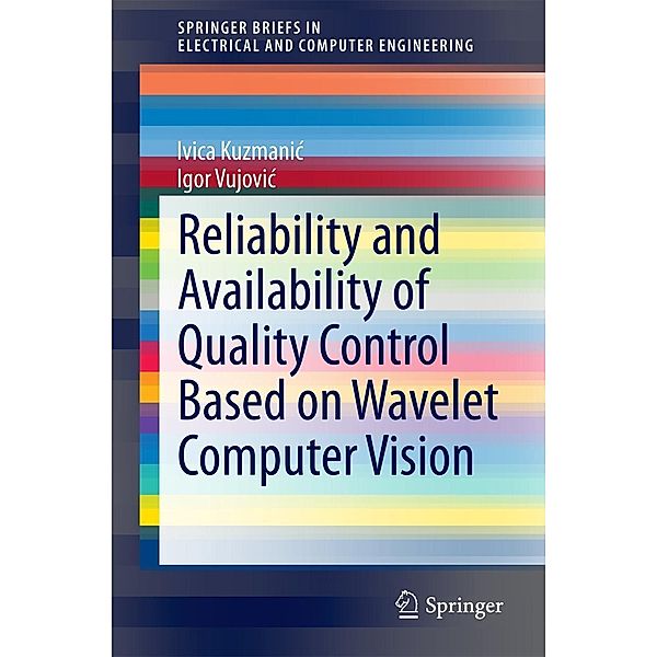 Reliability and Availability of Quality Control Based on Wavelet Computer Vision / SpringerBriefs in Electrical and Computer Engineering, Ivica Kuzmanic, Igor Vujovic