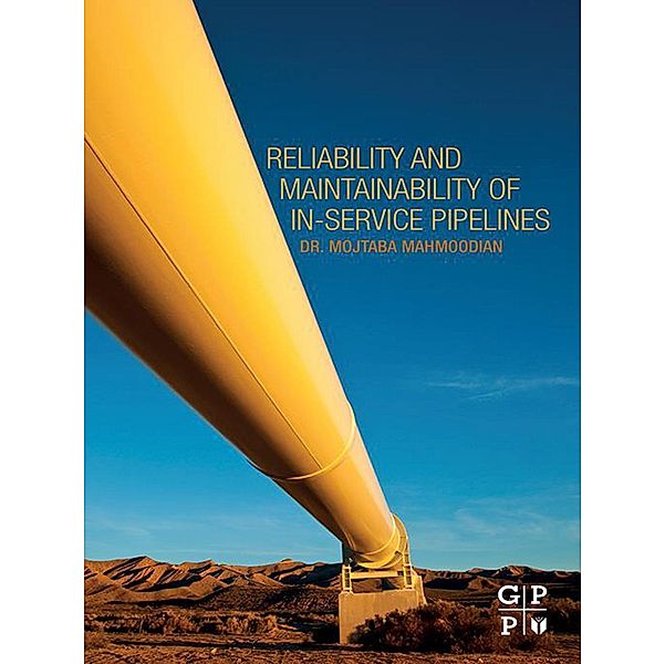 Reliability and Maintainability of In-Service Pipelines, Mojtaba Mahmoodian