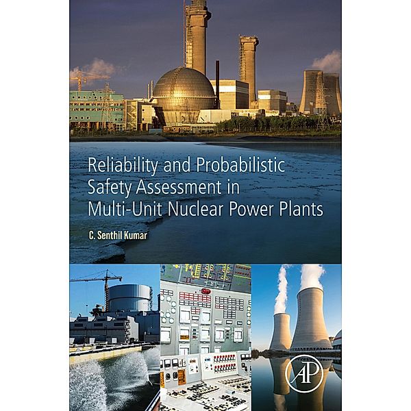 Reliability and Probabilistic Safety Assessment in Multi-Unit Nuclear Power Plants, Senthil C. Kumar