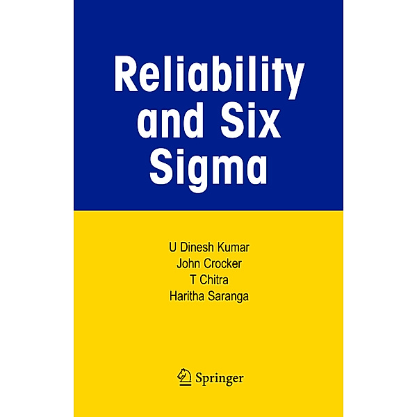 Reliability and Six Sigma, U. Dinesh Kumar, John Crocker, T. Chitra, Haritha Saranga