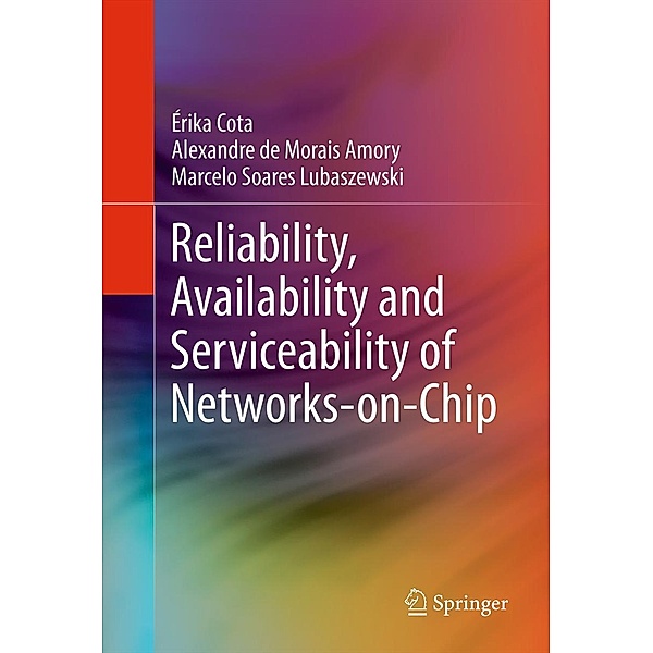 Reliability, Availability and Serviceability of Networks-on-Chip, Érika Cota, Alexandre de Morais Amory, Marcelo Soares Lubaszewski