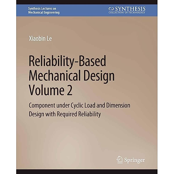 Reliability-Based Mechanical Design, Volume 2 / Synthesis Lectures on Mechanical Engineering, Xiaobin Le
