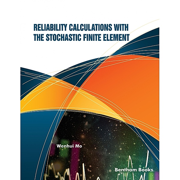 Reliability Calculations with the Stochastic Finite Element, Wenhui Mo