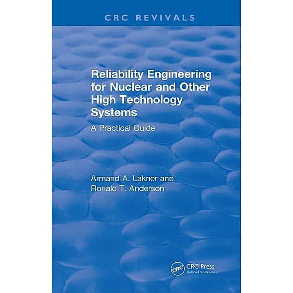 Reliability Engineering for Nuclear and Other High Technology Systems (1985), A. A. Lakner, R. T. Anderson