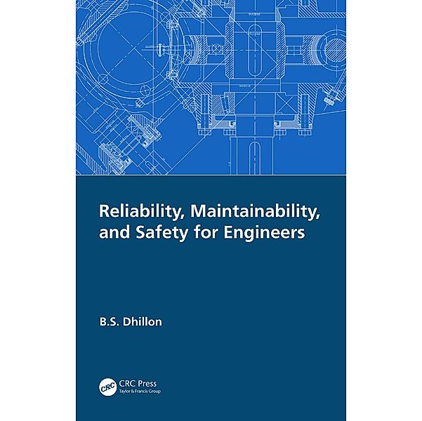 Reliability, Maintainability, and Safety for Engineers, B. S. Dhillon