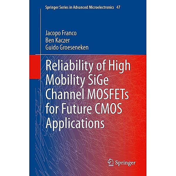 Reliability of High Mobility SiGe Channel MOSFETs for Future CMOS Applications / Springer Series in Advanced Microelectronics Bd.47, Jacopo Franco, Ben Kaczer, Guido Groeseneken