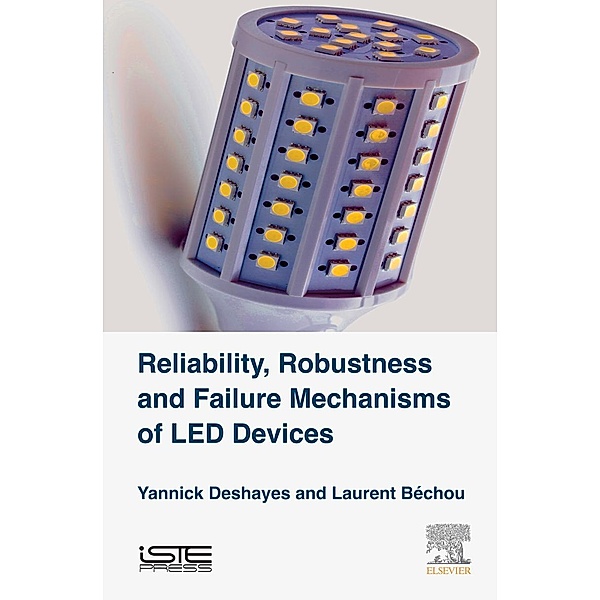 Reliability, Robustness and Failure Mechanisms of LED Devices, Yannick Deshayes, Laurent Bechou