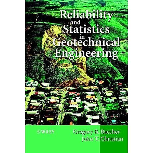 Reliability & Statistics in Geotechnical Engineering, Gregory Baecher, John Christian