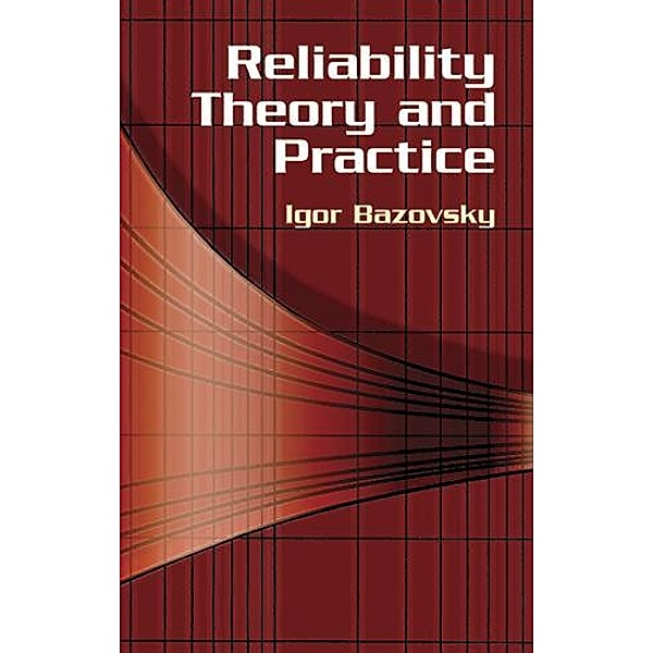 Reliability Theory and Practice / Dover Civil and Mechanical Engineering, Igor Bazovsky