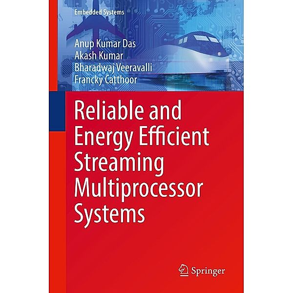 Reliable and Energy Efficient Streaming Multiprocessor Systems / Embedded Systems, Anup Kumar Das, Akash Kumar, Bharadwaj Veeravalli, Francky Catthoor