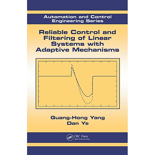 Reliable Control and Filtering of Linear Systems with Adaptive Mechanisms, Guang-Hong Yang, Dan Ye