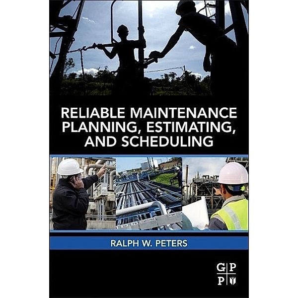 Reliable Maintenance Planning, Estimating, and Scheduling, Ralph Peters