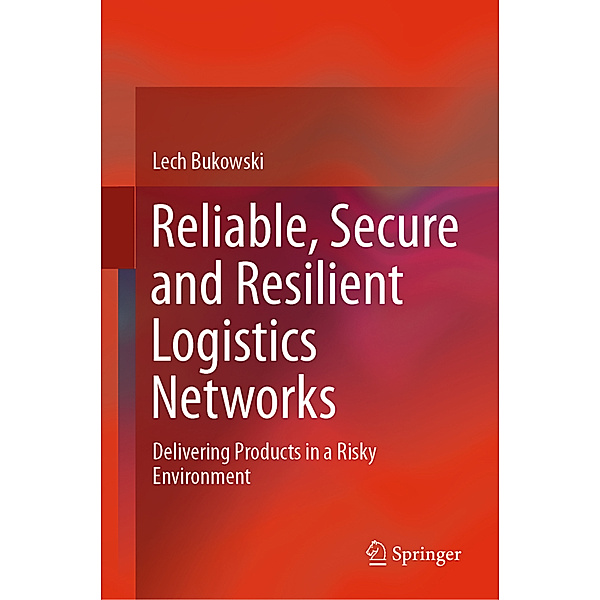 Reliable, Secure and Resilient Logistics Networks, Lech Bukowski