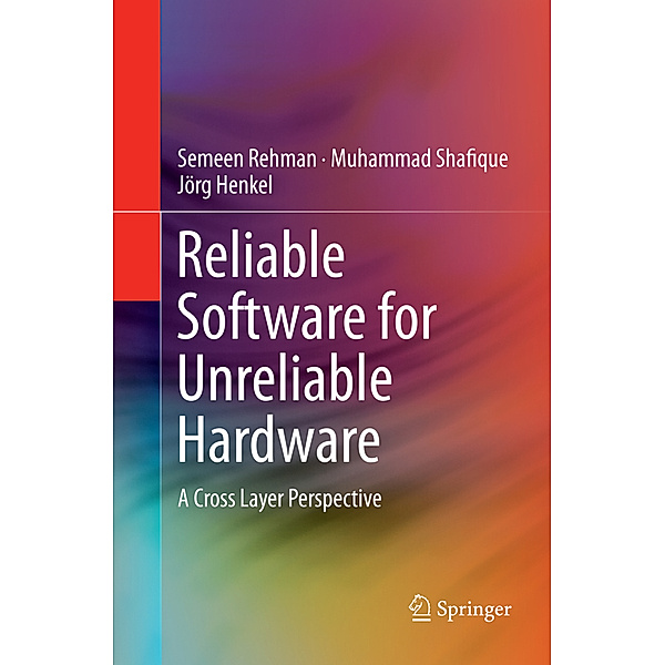 Reliable Software for Unreliable Hardware, Semeen Rehman, Muhammad Shafique, Jörg Henkel