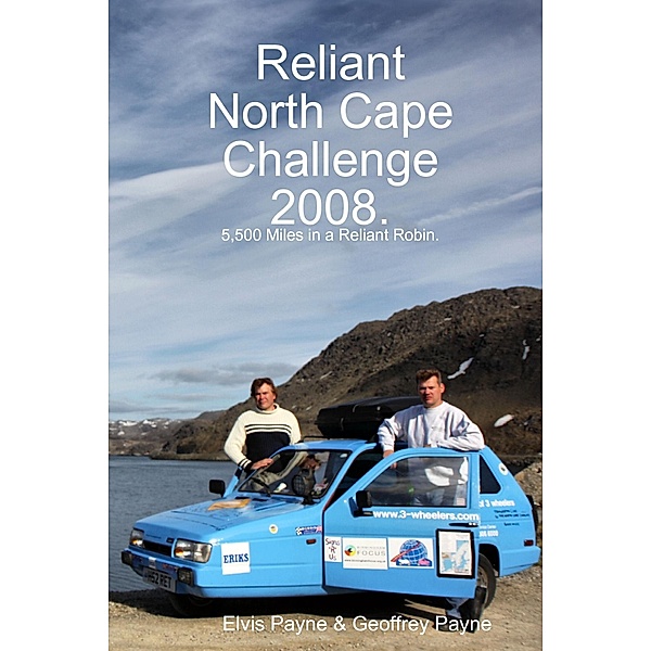 Reliant North Cape Challenge 2008: 5,500 Miles in a Reliant Robin, Elvis Payne, Geoffrey Payne