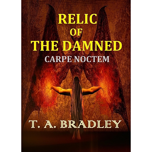 Relic of the Damned: Carpe Noctem / Thomas A. Bradley, T. A. Bradley