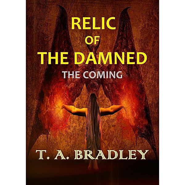 Relic of the Damned: The Coming / Thomas A. Bradley, T. A. Bradley