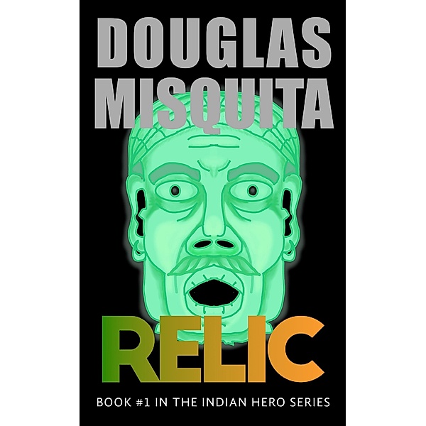 Relic (The Indian, #1) / The Indian, Douglas Misquita