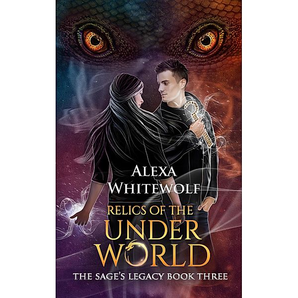 Relics of the Underworld (The Sage's Legacy, #3) / The Sage's Legacy, Alexa Whitewolf