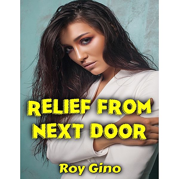 Relief from Next Door, Roy Gino