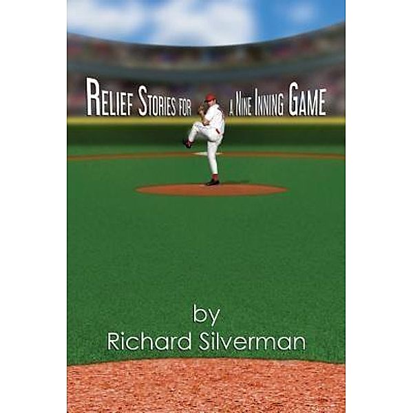 Relief Stories for a Nine Inning Game, Richard Silverman