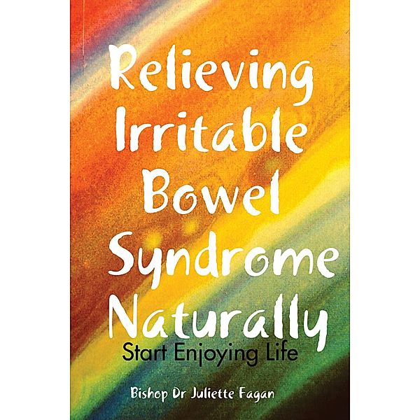 Relieving Irritable Bowel Syndrome Naturally, Juliette Fagan