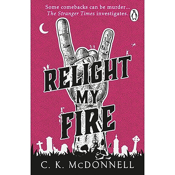 Relight My Fire / The Stranger Times Bd.4, C. K. McDonnell