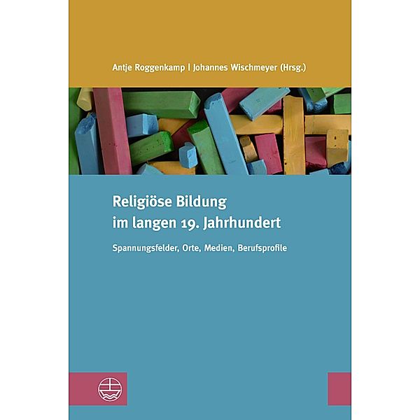 Religiöse Bildung im langen 19. Jahrhundert / Studien zur Religiösen Bildung (StRB) Bd.23