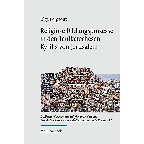 Religiöse Bildungsprozesse in den Taufkatechesen Kyrills von Jerusalem, Olga Lorgeoux