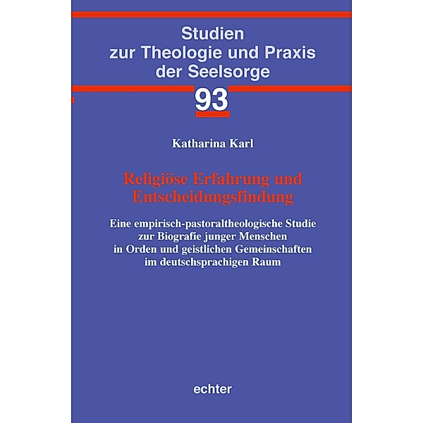 Religiöse Erfahrung und Entscheidungsfindung / Studien zur Theologie und Praxis der Seelsorge Bd.93, Katharina Karl