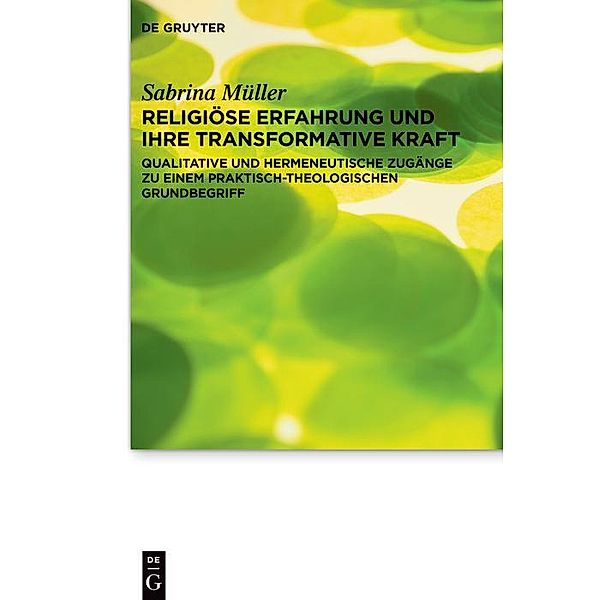 Religiöse Erfahrung und ihre transformative Kraft / Praktische Theologie im Wissenschaftsdiskurs Bd.29, Sabrina Müller